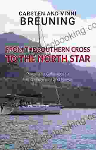 From The Southern Cross To The North Star: Panama To Galapagos To French Polynesia And Hawaii