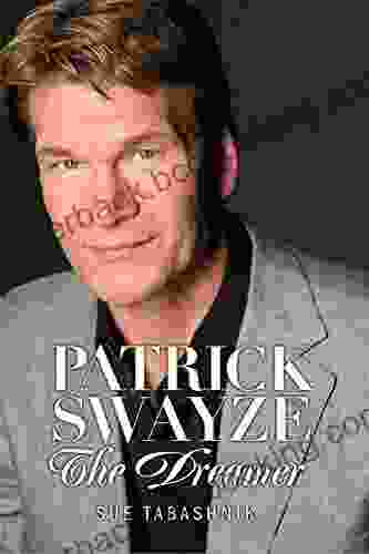 Patrick Swayze: The Dreamer Sue Tabashnik
