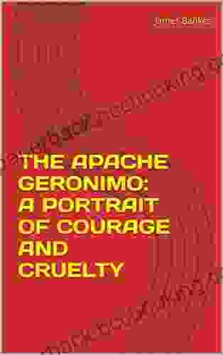 THE APACHE GERONIMO: A PORTRAIT OF COURAGE AND CRUELTY
