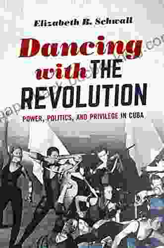 Dancing With The Revolution: Power Politics And Privilege In Cuba (Envisioning Cuba)