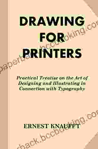 Drawing For Printers: Practical Treatise On The Art Of Designing And Illustrating In Connection With Typography