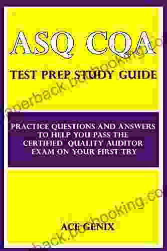 ASQ CQA Test Prep Study Guide: Practice Questions And Answers To Help You Pass The Certified Quality Auditor Exam On Your First Try