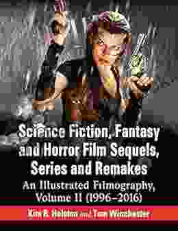 Science Fiction Fantasy And Horror Film Sequels And Remakes: An Illustrated Filmography Volume II (1996 2024)