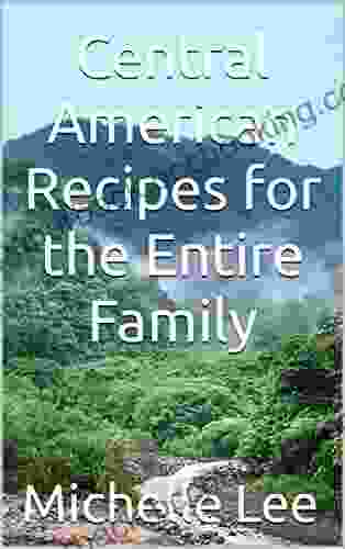 Central American Recipes For The Entire Family