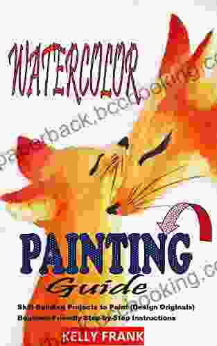 WATERCOLOUR PAINTING GUIDE: Skill Building Projects To Paint (Design Originals) Beginner Friendly Step By Step Instructions