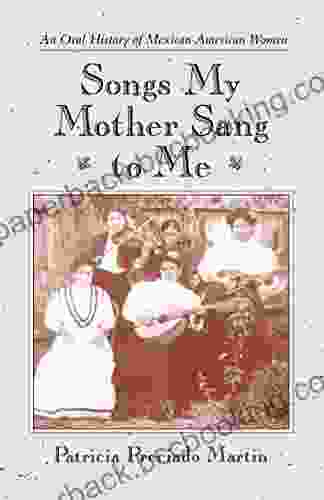Songs My Mother Sang To Me: An Oral History Of Mexican American Women