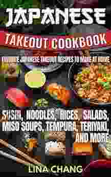 Japanese Takeout Cookbook Favorite Japanese Takeout Recipes To Make At Home: Sushi Noodles Rices Salads Miso Soups Tempura Teriyaki And More