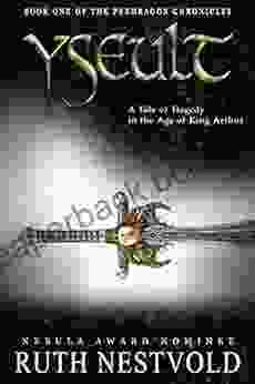 Yseult: A Tale Of Tragedy In The Age Of King Arthur (The Pendragon Chronicles 1)
