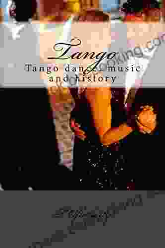 Tango: Argentine Tango Music Dance And History