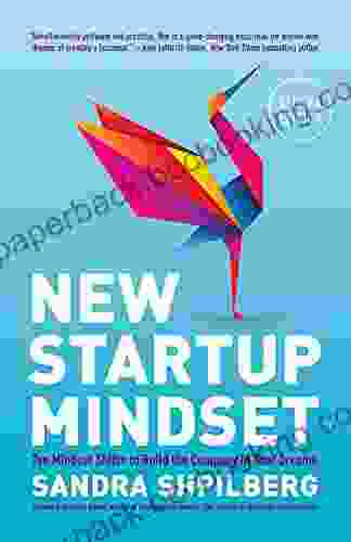 New Startup Mindset: Ten Mindset Shifts To Build The Company Of Your Dreams