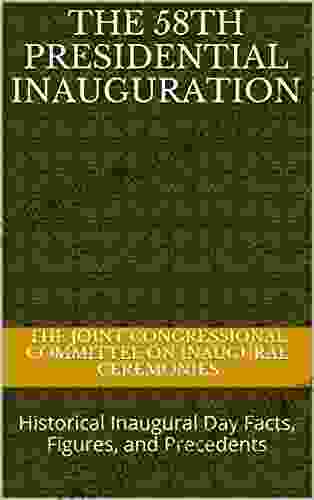 The 58th Presidential Inauguration: Historical Inaugural Day Facts Figures And Precedents