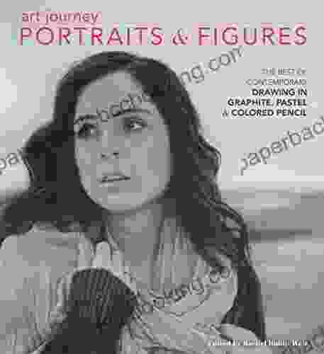Art Journey Portraits And Figures: The Best Of Contemporary Drawing In Graphite Pastel And Colored Pencil
