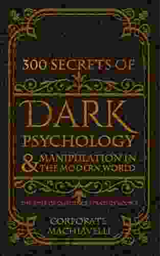 300 Secrets Of Dark Psychology Manipulation In The Modern World: The Bible Of Influence Strategy: 3