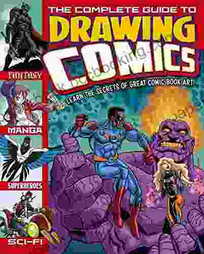 The Complete Guide To Drawing Comics: Learn The Secrets Of Great Comic Art