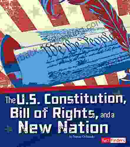 The U S Constitution Bill Of Rights And A New Nation (The Story Of The American Revolution)