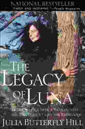 Legacy Of Luna: The Story Of A Tree A Woman And The Struggle To Save The Redwoods