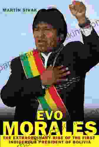 Evo Morales: The Extraordinary Rise Of The First Indigenous President Of Bolivia