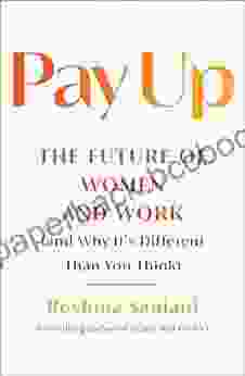 Pay Up: The Future Of Women And Work (and Why It S Different Than You Think)
