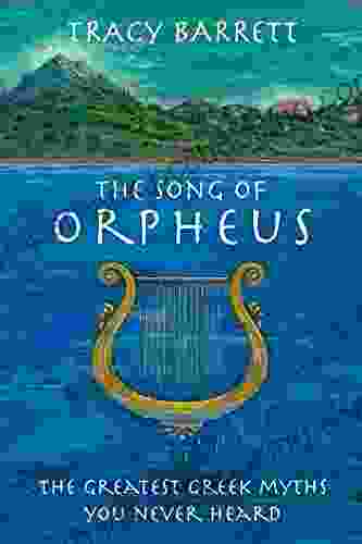 The Song Of Orpheus: The Greatest Greek Myths You Never Heard