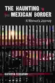 The Haunting Of The Mexican Border: A Woman S Journey