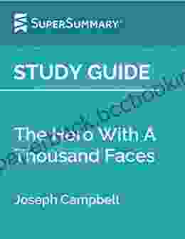 Study Guide: The Hero With A Thousand Faces By Joseph Campbell (SuperSummary)