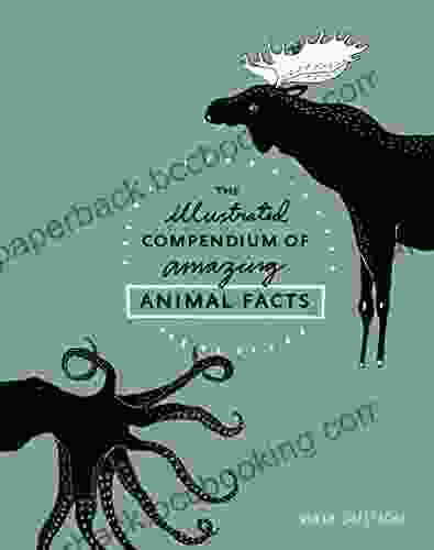 The Illustrated Compendium Of Amazing Animal Facts