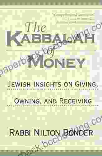 The Kabbalah Of Money: Jewish Insights On Giving Owning And Receiving