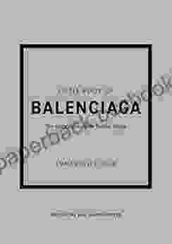 The Little Of Balenciaga: The Story Of The Iconic Fashion House (Little Of Fashion 12)