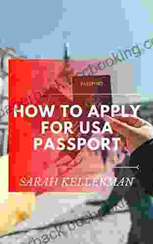 How To Apply For Usa Passport: The Master Guide To Get Your Usa Passport And Its Requirement