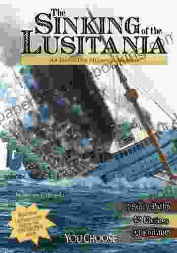 The Sinking Of The Lusitania: An Interactive History Adventure (You Choose: History)