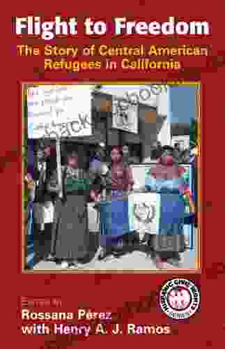 Flight To Freedom: The Story Of Central American Refugees In California (Hispanic Civil Rights Series)