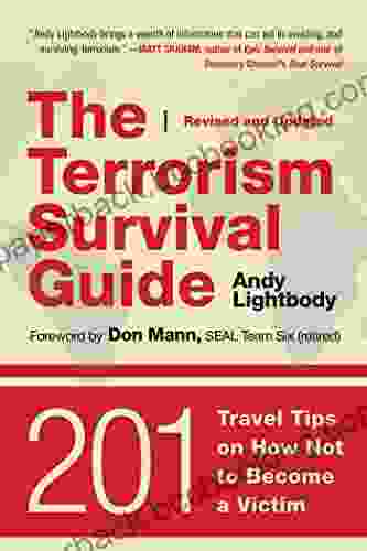 The Terrorism Survival Guide: 201 Travel Tips On How Not To Become A Victim Revised And Updated
