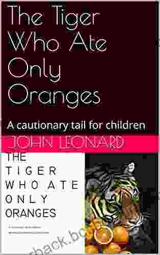 The Tiger Who Ate Only Oranges: A Cautionary Tail For Children