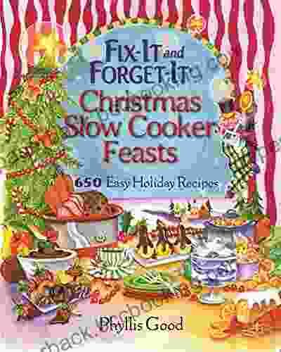 Fix It And Forget It Christmas Slow Cooker Feasts: 650 Easy Holiday Recipes