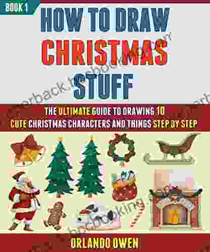 How To Draw Christmas Stuff: The Ultimate Guide To Drawing 10 Cute Christmas Characters And Things Step By Step (Book 1)