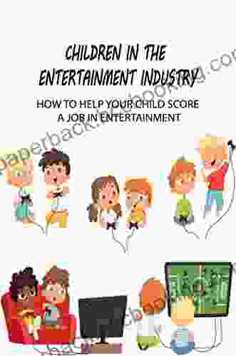 Children In The Entertainment Industry: How To Help Your Child Score A Job In Entertainment