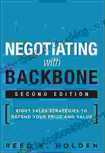 Negotiating With Backbone: Eight Sales Strategies To Defend Your Price And Value