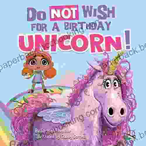 Do Not Wish For A Birthday Unicorn : A Silly Story About Teamwork Empathy Compassion And Kindness (Silly For Kids )