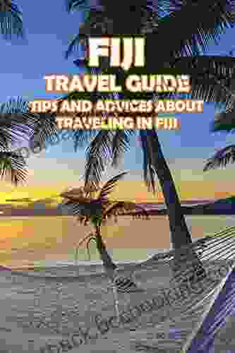 Fiji Travel Guide: Tips And Advices About Traveling In Fiji