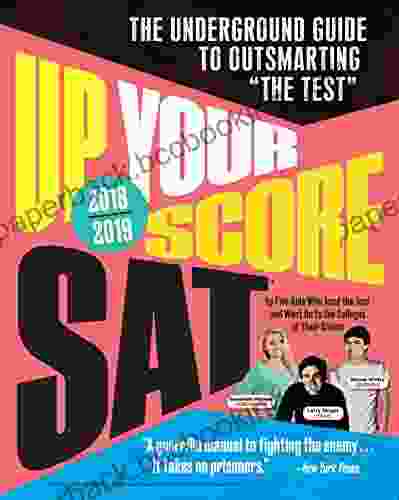 Up Your Score: SAT 2024 Edition: The Underground Guide To Outsmarting The Test