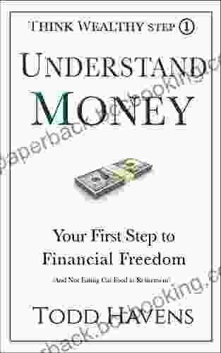 Understand Money: Your First Step To Financial Freedom (And Not Eating Cat Food In Retirement): #1 Of 6 (Think Wealthy Personal Finance Series)