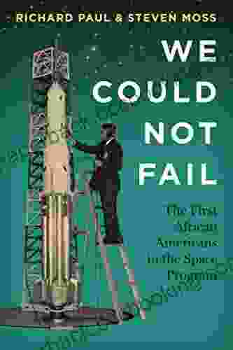 We Could Not Fail: The First African Americans In The Space Program