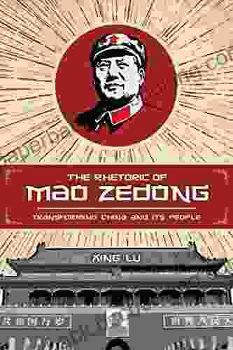 The Rhetoric Of Mao Zedong: Transforming China And Its People (Studies In Rhetoric Communication)