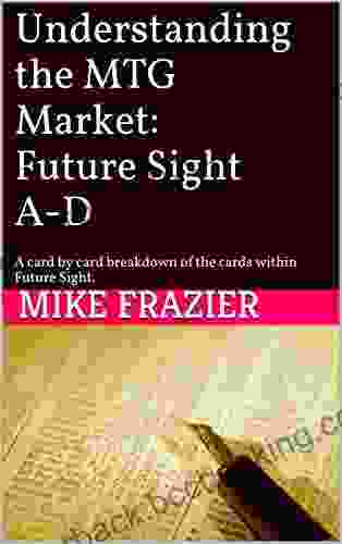 Understanding The MTG Market: Future Sight A D: A Card By Card Breakdown Of The Cards Within Future Sight