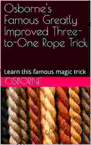 Osborne S Famous Greatly Improved Three To One Rope Trick: Learn This Famous Magic Trick