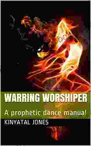 Warring Worshiper: A Prophetic Dance Manual