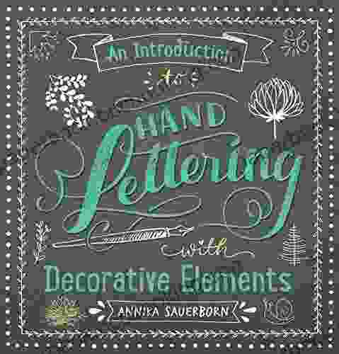 An Introduction To Hand Lettering With Decorative Elements (Lettering Calligraphy Typography)