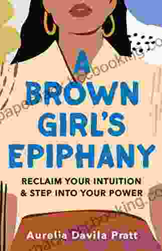 A Brown Girl S Epiphany: Reclaim Your Intuition And Step Into Your Power