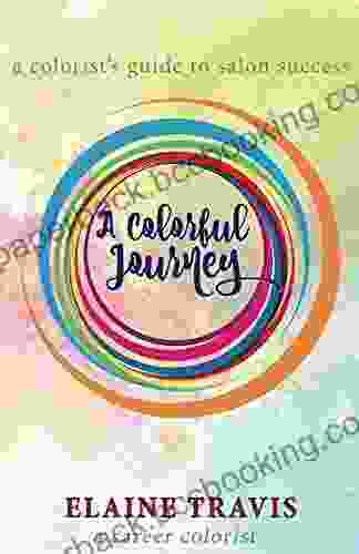 A Colorful Journey: A Colorist S Guide To Salon Success