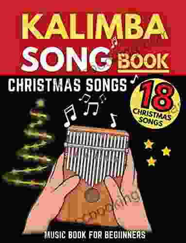 Kalimba Songbook Christmas Songs: Big Music 18 Easy To Play Songs For Beginners In C (10 And 17 Key)